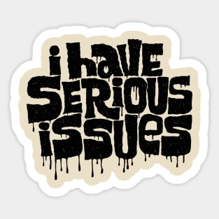 i have serious issues Sticker